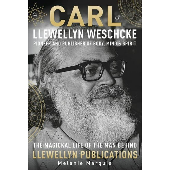 Carl Llewellyn Weschcke: Pioneer & Publisher of Body, Mind & Spirit (Hardcover)