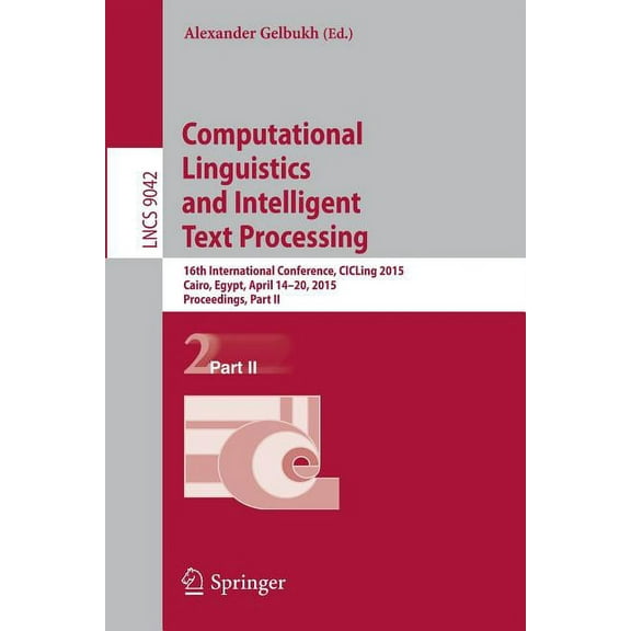 Computational Linguistics and Intelligent Text Processing: 16th International Conference, Cicling 2015, Cairo, Egypt, Ap, (Paperback)