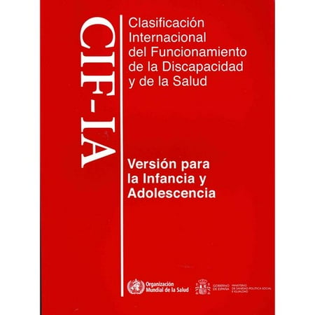 Clasificacion internacional del funcionamiento, de la discapacidad y de la salud/ International Classification of Functioning, Disability and Health: Para La Infancia Y Adolescencia Cif-ia/ for Children and Adolescents