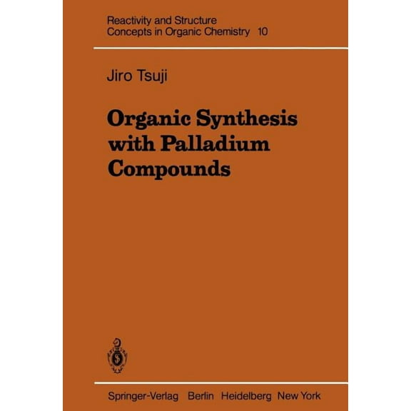 Reactivity and Structure: Concepts in Or Organic Synthesis with Palladium Compounds, Book 10, (Paperback)