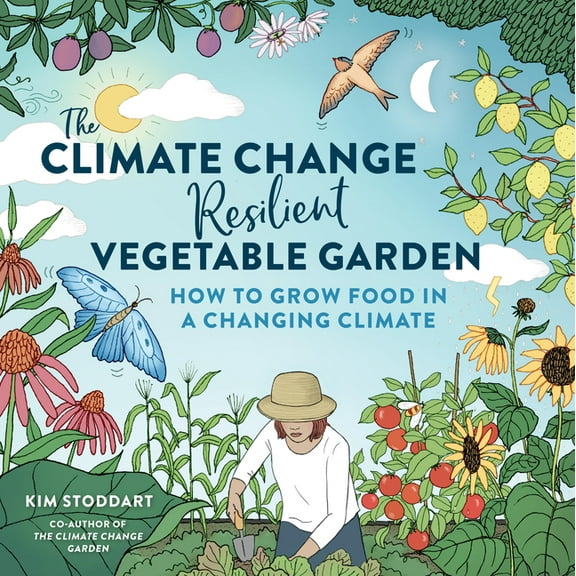 The Climate Change-Resilient Vegetable Garden: How to Grow Food in a Changing Climate, (Paperback)