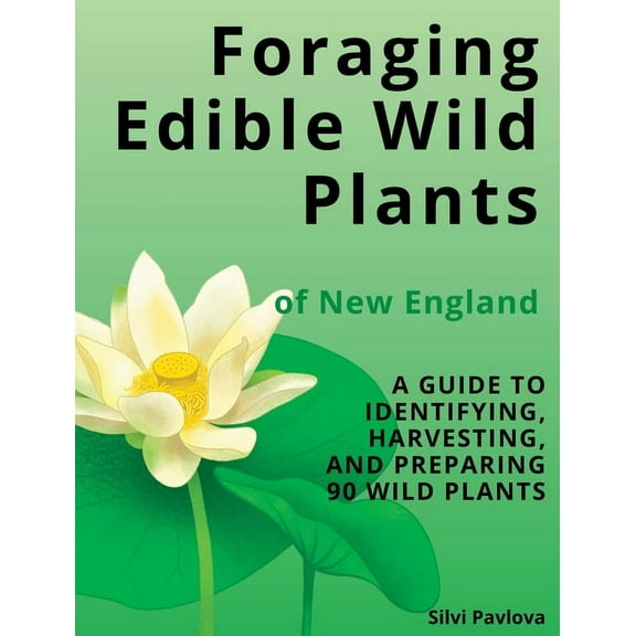 Foraging Edible Wild Plants of New England: A Guide to Identifying, Harvesting, and Preparing 90 Wild Plants, (Hardcover)