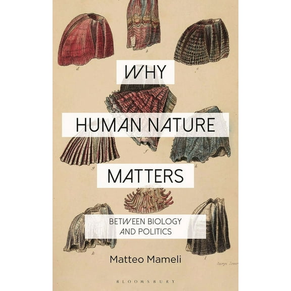 Why Philosophy Matters Why Human Nature Matters: Between Biology and Politics, (Paperback)
