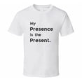 thumbnail image 3 of Funny Statement T-Shirt - Presence Is The Present - Unisex, 3 of 6