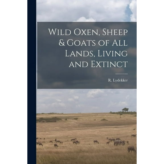 Wild Oxen, Sheep & Goats of All Lands, Living and Extinct [microform]