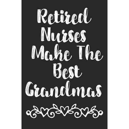 Retired Nurses Make The Best Grandmas: Nurse Weekly and Monthly Planner, Academic Year July 2019 - June 2020: 12 Month Agenda - Calendar, Organizer, N (Best Shoes For Nurses 2019)