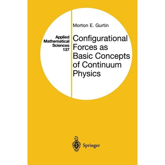 Applied Mathematical Sciences Configurational Forces as Basic Concepts of Continuum Physics, Book 137, (Paperback)