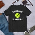 thumbnail image 1 of It Is Not Going To Dink Itself Funny Pickleball Lover Player Unisex T-Shirt M229, S - 5XL, 1 of 4