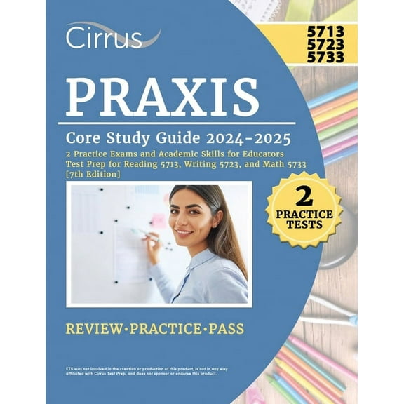 Praxis Core Study Guide 2024-2025: 2 Practice Exams and Academic Skills for Educators Test Prep for Reading 5713, Writin, (Paperback)