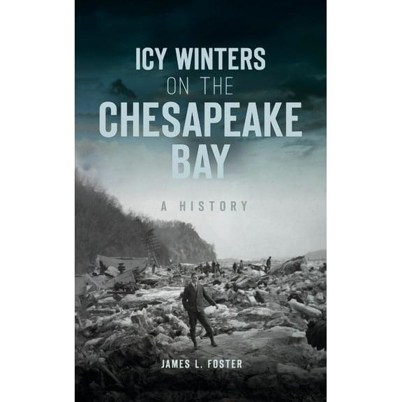 Disaster: Icy Winters on the Chesapeake Bay: A History (Hardcover)