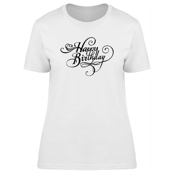 Happy Birthday Cursive Text T-Shirt Women -Image by Shutterstock, Female XX-Large