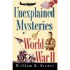 Unexplained Mysteries of World War II, (Paperback)