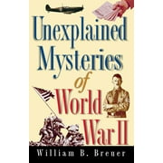 Unexplained Mysteries of World War II, (Paperback)