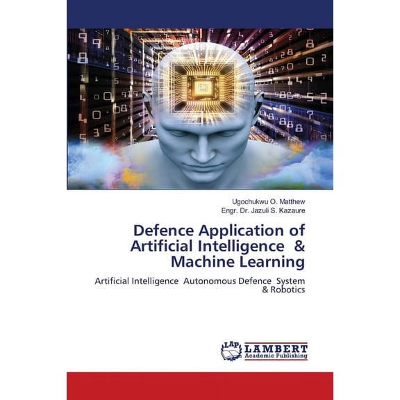 Defence Application of Artificial Intelligence & Machine Learning, (Paperback)