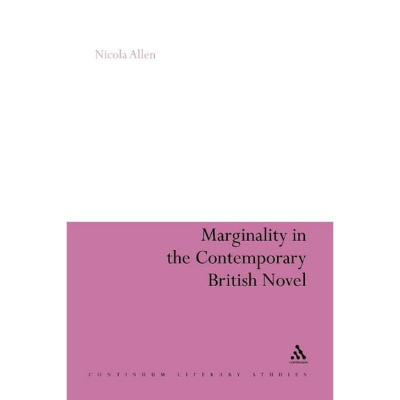 Continuum Literary Studies Marginality in the Contemporary British Novel, Book 197, (Paperback)