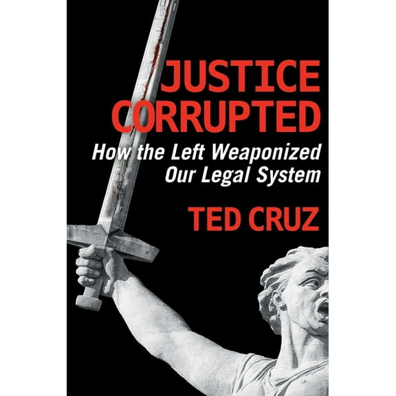 Justice Corrupted: How the Left Weaponized Our Legal System, (Hardcover)
