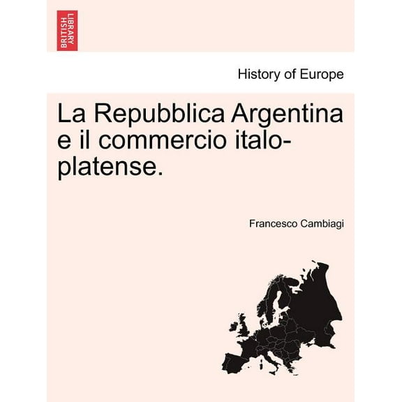 La Repubblica Argentina E Il Commercio Italo-Platense. (Paperback)