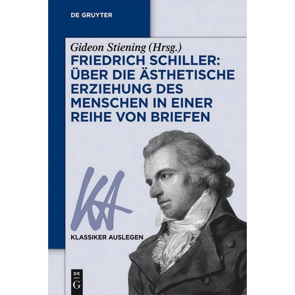 Klassiker Auslegen Friedrich Schiller: Ãber Die Ãsthetische Erziehung Des Menschen in Einer Reihe Von Briefen, Book 69, (Paperback)