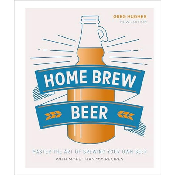 Pre-Owned Home Brew Beer: Master the Art of Brewing Your Own Beer (Hardcover) 1465487379 9781465487377