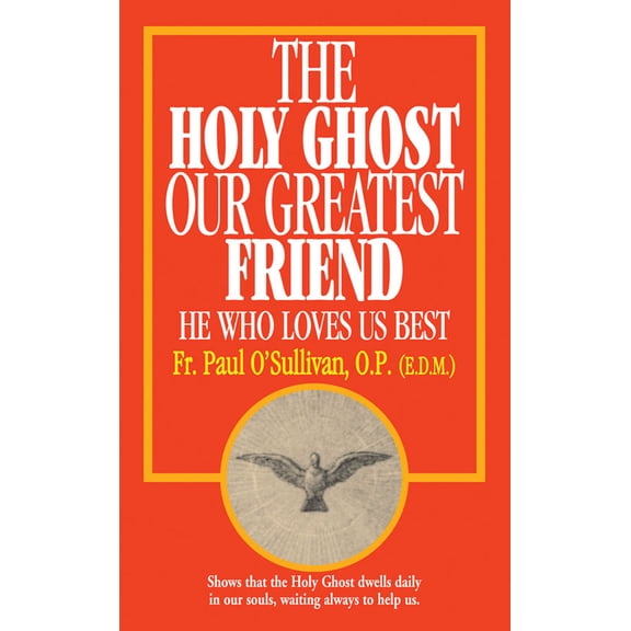 Pre-Owned The Holy Ghost, Our Greatest Friend: He Who Loves Us Best (Paperback) 0895554488 9780895554482