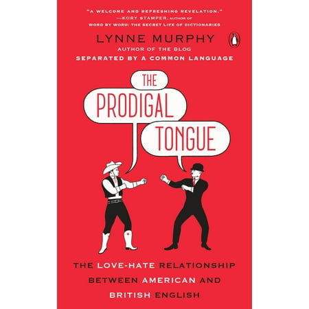 The Prodigal Tongue : The Love-Hate Relationship Between American and British