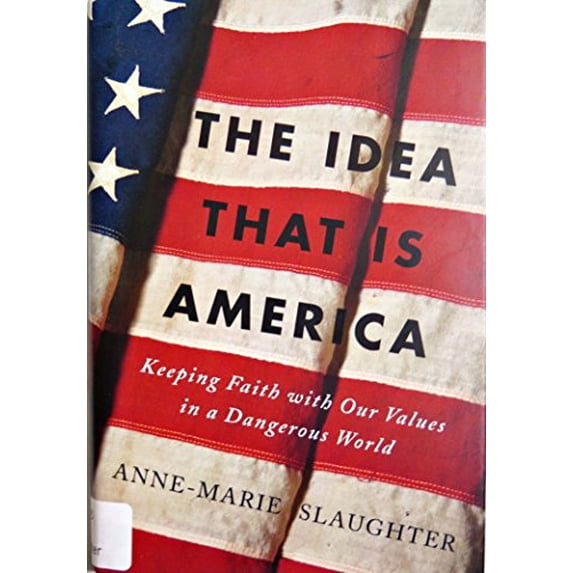 Pre-Owned The Idea that Is America: Keeping Faith with Our Values in a Dangerous World (Hardcover) 0465078087 9780465078080