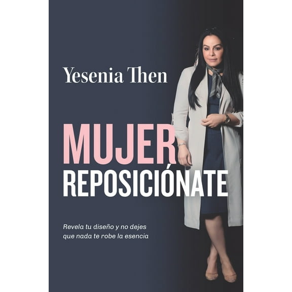 Mujer Reposicionate: Revela tu diseÃ±o y no dejes que nada te robe la esencia, (Paperback)