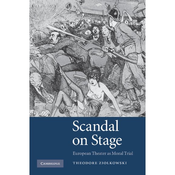 Scandal on Stage: European Theater as Moral Trial. Theodore Ziolkowski, (Paperback)
