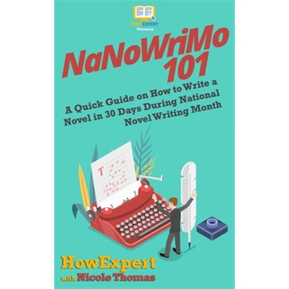 Pre-Owned Nanowrimo 101 : A Quick Guide on How to Write a Novel in 30 Days During National Novel Writing Month