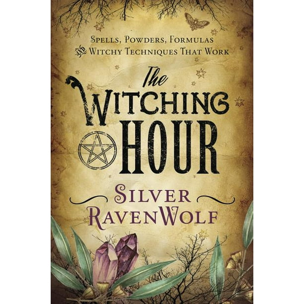 The Witching Hour Spells Powders Formulas And Witchy Techniques That Work Walmart Com Walmart Com