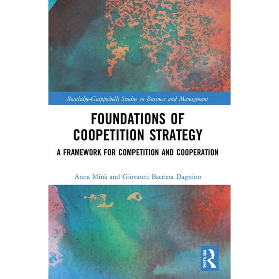 Routledge-Giappichelli Studies in Busine Foundations of Coopetition Strategy: A Framework for Competition and Cooperation, (Paperback)