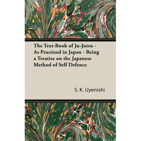 The Text-Book of Ju-Jutsu - As Practised in Japan - Being a Treatise on the Japanese Method of Self Defence (Paperback)