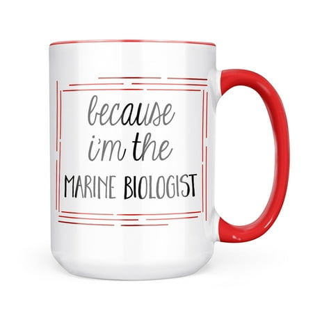 

Neonblond Because I m The Marine Biologist Funny Saying Mug gift for Coffee Tea lovers