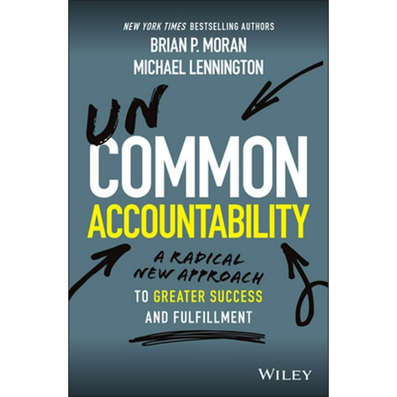 Pre-Owned Uncommon Accountability: A Radical New Approach to Greater Success and Fulfillment (Hardcover) 1119764920 9781119764922