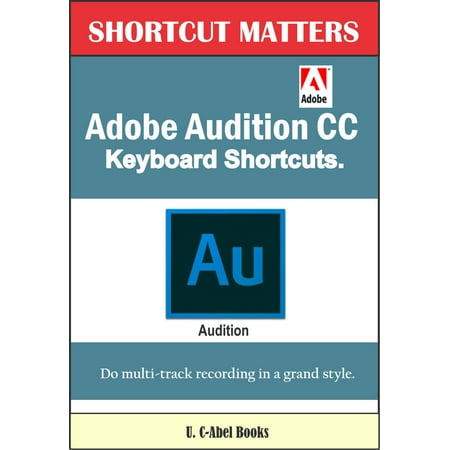 Adobe Audition CC Keyboard Shortcuts. - eBook