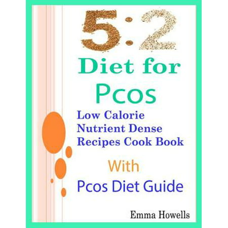 5: 2 Diet for Pcos: Low Calorie Nutrient Dense Recipes Cook Book With Pcos Diet Guide -