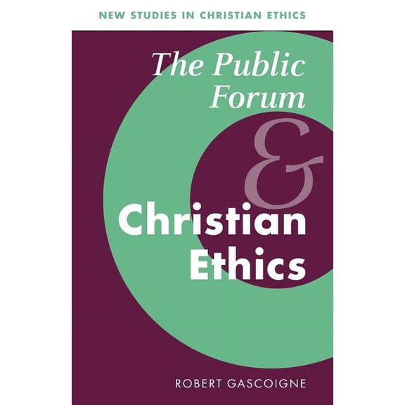 New Studies in Christian Ethics The Public Forum and Christian Ethics, Book 19, (Paperback)