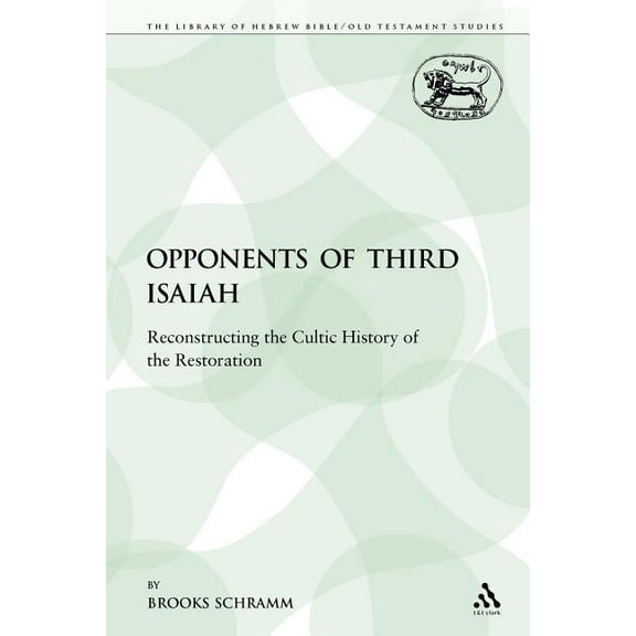 Library of Hebrew Bible/Old Testament St The Opponents of Third Isaiah: Reconstructing the Cultic History of the Restoration, Book 193, (Paperback)