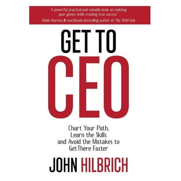 Get To CEO : Chart Your Path, Learn the Skills and Avoid the Mistakes to Get There Faster (Hardcover)