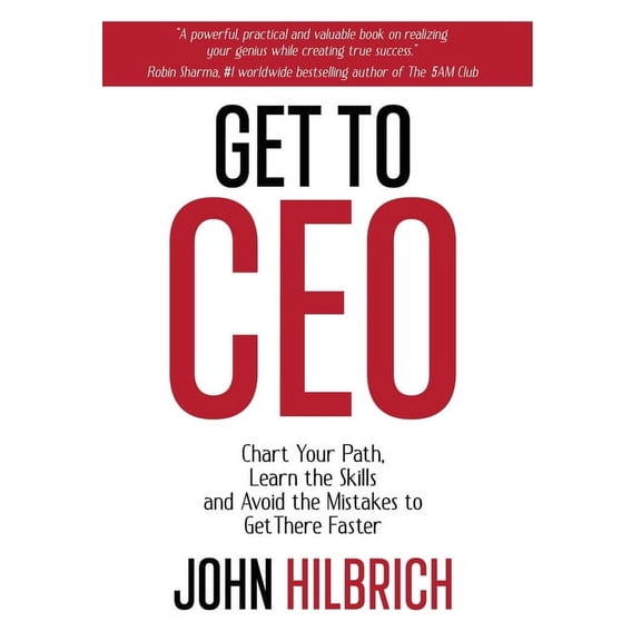 Get To CEO: Chart Your Path, Learn the Skills and Avoid the Mistakes to Get There Faster, (Hardcover)