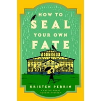 Kristen Perrin: How to Seal Your Own Fate: A Novel (Hardcover)