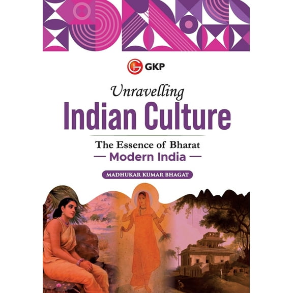 Unravelling Indian Culture GKP Unravelling Indian Culture: Modern India by Madhukar K Bhagat, Book 3, (Paperback)