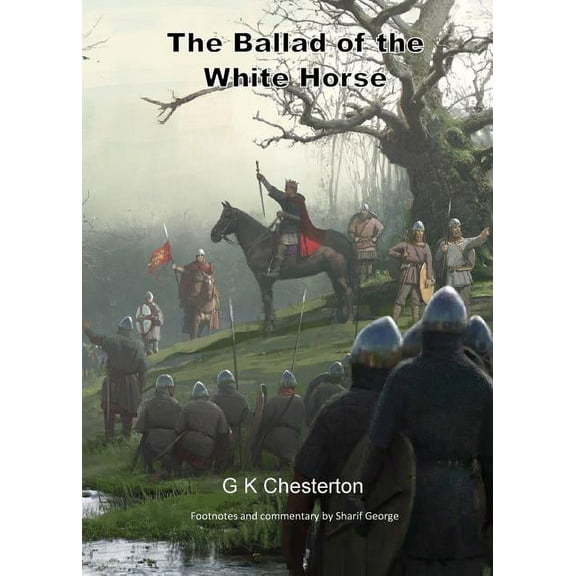 The Ballad of the White Horse: with explanatory and historical footnotes, (Paperback)
