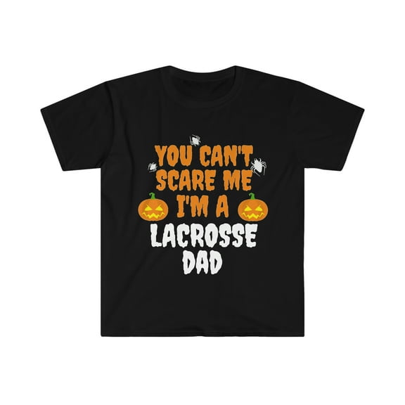 You can't scare me I'm a lacrosse dad Unisex T-shirt S-3XL Halloween
