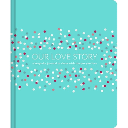 - Our Love Story : A Keepsake Journal to Share with the One You Love