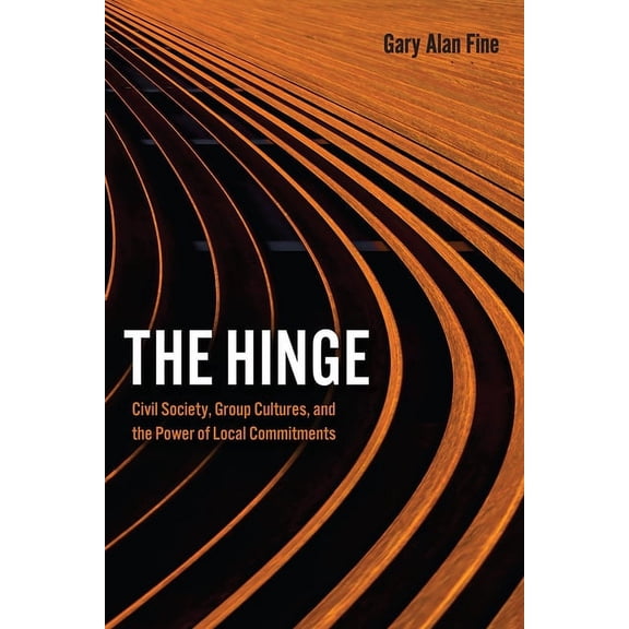 The Hinge: Civil Society, Group Cultures, and the Power of Local Commitments, (Paperback)