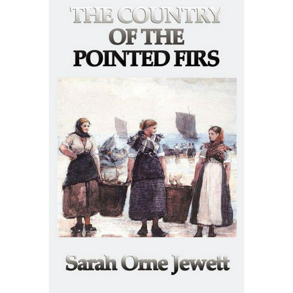 The Country of the Pointed Firs (Paperback) by Sarah Orne Jewett