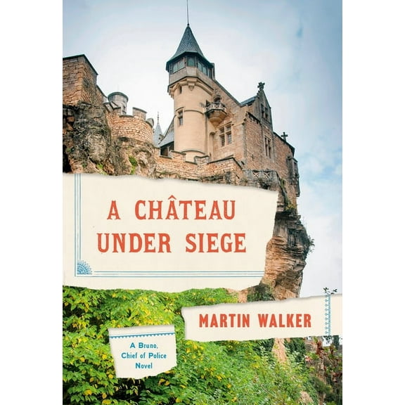 Bruno, Chief of Police A Chateau Under Siege: A Bruno, Chief of Police Novel, (Hardcover)