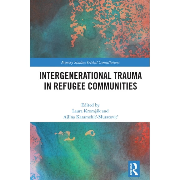 Memory Studies: Global Constellations Intergenerational Trauma in Refugee Communities, (Hardcover)