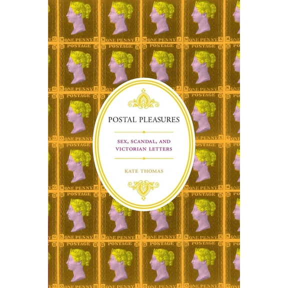 Postal Pleasures: Sex, Scandal, and Victorian Letters, (Paperback)